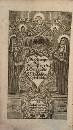Gertrudenbuch oder auserlesenes geistreiches und andächtiges Gebetbuch, darin die auserlesensten ... von Christo ... Gertruden und Mechtilden ... geoffenbarten Gebete begriffen sind