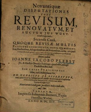 Novantiquae disputationes post revisum renovatum et auctum ius Württembergicum : secunda cura quoque revisae multis partibus locupletatae ...