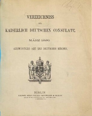 Verzeichnis der Kaiserlich Deutschen Konsulate und Passstellen. 1886, März
