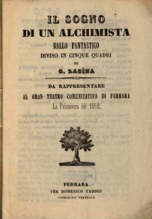 Il sogno di un alchimista : ballo fantastico diviso in cinque quadri ; da rappresentare al Gran Teatro Comunitativo di Ferrara la primavera del 1852