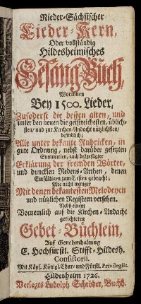Nieder-Sächsischer Lieder-Kern : Oder vollständig Hildesheimisches Gesang-Buch, Worinnen Bey 1500. Lieder, Zuforderst die besten alten, und unter den neuen die geistreichsten ... befindlich ; Alle unter bekante Rubricken, in gute Ordnung ... gebracht ... Mit ... nützlichen Registern versehen ; Nebst einem ... Gebet-Büchlein