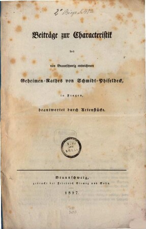 Beyträge zur Characteristik des von Braunschweig entwichenen Geheimen Raths von Schmidt-Phiseldeck : in Fragen beantwortet durch Aktenstücke