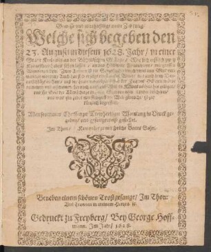 Gewisse und warhafftige newe Zeittung. Welche sich begeben den 23. Augusti in diesem 1628. Jahr/ in einer Stadt Krelewitz an der Böhmischen Gräntze/ Wie sich erstlich zwey Kriegesheer haben sehen lassen/ an des Himmels Firmament/ mit grossen Wunderzeichen. Zum Andren ist die Sonn gantz bleich unnd inn Blut verwandelt worden ... : Beneben einem schönen Trostgesange/ Im Thon: Viel Trawren in meinem Hertzen [et]c.