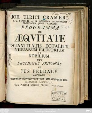Joh. Ulrici Crameri, J. U. D. & Phil. D. Ac In Academia Marburgensi Professoris Juris Ordinarii, Programma De Aequitate Quantitatis Dotalitii Viduarum Illustrium Et Nobilium : Quo Lectiones Privatas Ad Jus Feudale Intimat