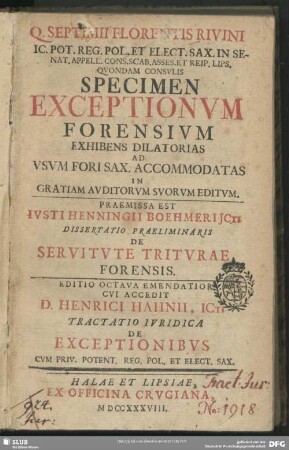 Q. Septimii Florentis Rivini ...Specimen Exceptionum Forensium Exhibens Dilatorias Ad Usum Fori Sax. Accomodatas In Gratiam Auditorum Suorum Editum