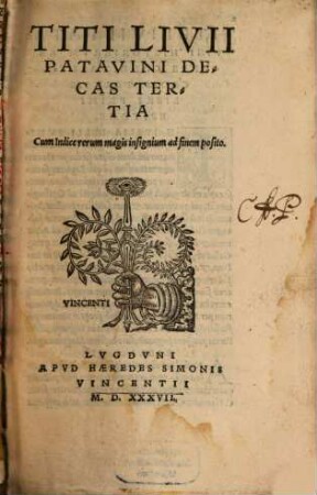 Titi Livii Patavini Latinae historiae principis Decas .... [2], Decas Tertia : Cum Indice rerum magis insignium ad finem posito