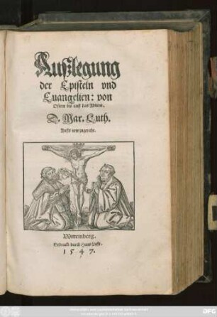 Außlegung || der Episteln vnd || Euangelien: von || Ostern bis auff das Aduent.|| D. Mar. Luth.|| Auffs new zugericht.||[Hrsg.v.(Caspar Creu=||tziger D.||)]