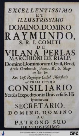 Excellentissimo Et Illustrissimo Domino, Domino Raymundo, S. R. I. Comiti De Vilana Perlas ...