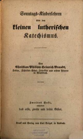 Vollständiges Handbuch zu dem kleinen lutherischen Katechismus : Auch mit dem Titel: Sonntagskinderlehren über den kleinen lutherischen Katechismus Von Chr. Ph. H. Brandt. Heft 1. 2, 1,2