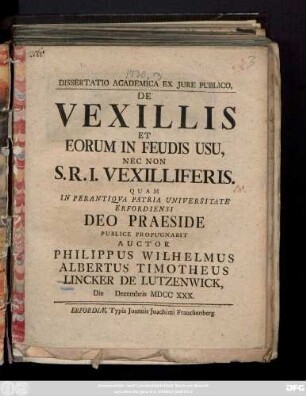Dissertatio Academica Ex Jure Publico, De Vexillis Et Eorum In Feudis Usu, Nec Non S. R. I. Vexilliferis
