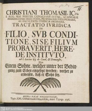 Christiani Thomasii, Icti, S. Reg. Mai. Poruss. Consiliarii Intimi ... Tractatio Iuridica De Filio, Sub Conditione, Si Se Filium Probaverit, Herede Instituto : ad l. Lucius 83. de Cond. & Demonstr.