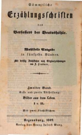 Sämmtliche Erzählungsschriften des Verfassers der Beatushöhle : mit 30 Stahlstichen nach Originalzeichnungen von J. Leudner, 2,1/2. Bilder aus dem Leben : Lectüre für Schule und Haus auf festliche Jahreszeiten