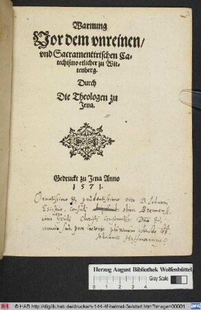 Warnung || Vor dem vnreinen/|| vnd Sacramentirischen Ca=||techismo etlicher zu Wit=||tenberg.|| Durch || Die Theologen zu || Jena.||