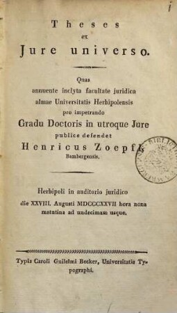 Theses ex Jure universo : Quas annuente inclyta facultate juridica almae Universitatis Herbipolensis pro impetrando Gradu Doctoris in utroque Jure publice defendet