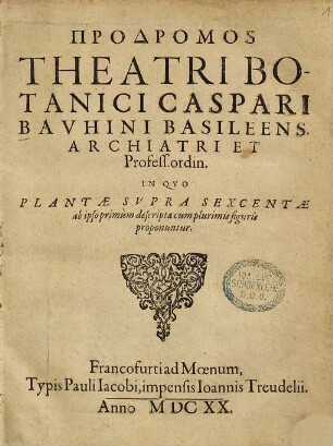 Prodromos Theatri Botanici Caspari Bauhini Basileens. Archiatri Et Profess. ordin. : In Quo Plantae Supra Sexcentae ab ipso primum descriptae cum plurimis figuris proponuntur
