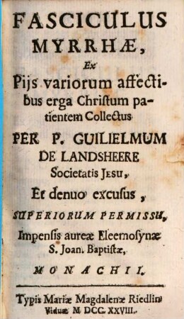 Fasciculus Myrrhae Ex Piis variorum affectibus erga Christum patientem Collectus Per P. Guilielmum De Landsheere Societatis Jesu