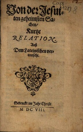 Von der Jesuiten geheimsten Sachen kurtze Relation : auß dem Lateinischen verteutscht