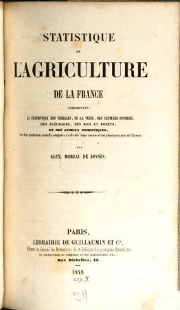 Statistique de l'agriculture de la France : comprenant la statistique des céréales, de la vigne, des cultures diverses, des paturages, des bois et fôrets, et des animaux domestiques ...
