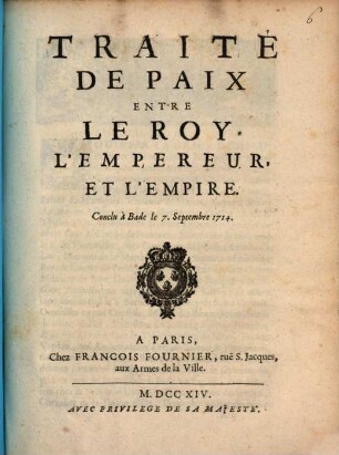 Traité De Paix Entre Le Roy, L'Empereur, Et L'Empire : Conclu à Bade le 7. Septembre 1714.