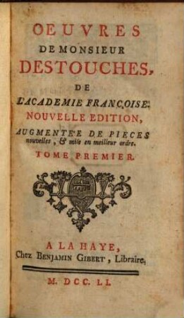 Oeuvres de Monsieur Destouches, De L'Academie Françoise, 1