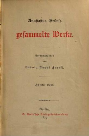 Anastasius Grün‛s gesammelte Werke : Herausgegeben von Ludwig August Frankt. 2