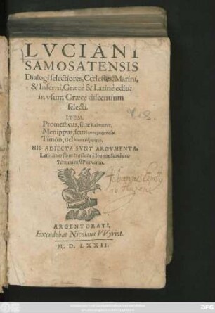 LVCIANI || SAMOSATENSIS || Dialogi selectiores, Coelestes, Marini,|| & Inferni, Graecè & Latinè editi:|| in vsum Graecè discentium || selecti.|| ITEM,|| Prometheus, siue Kaukasos.|| Menippus, seu Nekyomanteia.|| Timon, uel Misanthrōpos.|| HIS ADIECTA SVNT ARGVMENTA || Latinis versibus tractata à Ioanne Sambuco || Tirnauiensi Pannonio.||