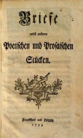 Briefe : nebst andern Poetischen und Prosaischen Stücken
