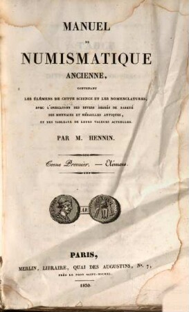 Manuel de numismatique ancienne : contenant les élémens de cette science et les nomenclatures, avec l'indication des divers degrés de rareté des monnaies et médailles antiques, et des tableaux de leurs valeurs actuelles, 1. Elemenns