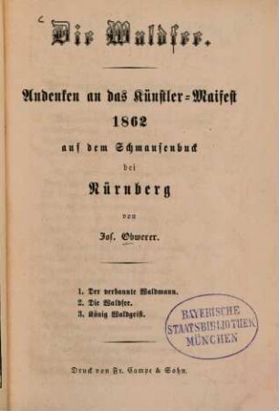 Die Waldfee : Andenken an das Künstler-Maifest 1862 auf dem Schmausenbuck bei Nürnberg ; 1. Der verbannte Waldmann ; 2. Die Waldfee ; 3. König Waldgeist