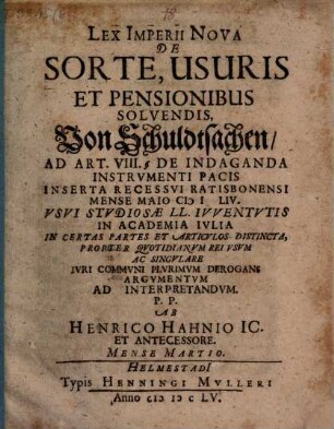 Lex Imperii nova de sorte, usuris et pensionibus solvendis, Von Schuldtsachen : ad Art. VIII. § De indaganda instrumenti pacis inserta recessui Ratisbonensi ...