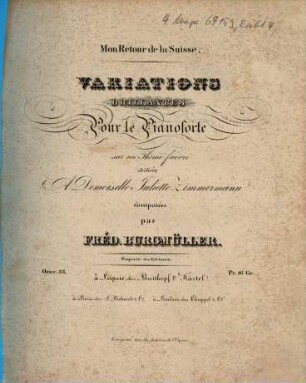 Mon retour de la Suisse : variations brillantes pour le pianoforte sur un thème favori ; oeuv. 33
