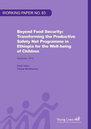 Beyond food security : transforming the Productive Safety Net Programme in Ethiopia for the well-being of children