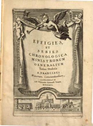 Effigies Et Series Chronologica Ministrorum Generalium Totius Ordinis S. Francisci Minorum Conventualium