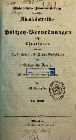 Alphabetische Zusammenstellung sämmtlicher Administrativ- und Polizey-Verordnungen, nebst Citationen aus dem Civil-Codexe und Straf-Gesetzbuche des Königreichs Bayern, 2,1