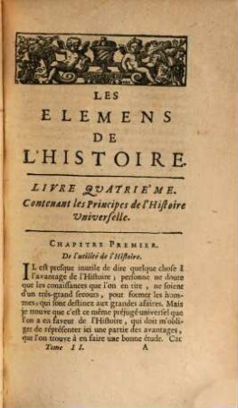 Les Elemens De L'Histoire Ou Ce qu'il faut savoir De Chronologie, De Geographie, De Blazon, De L'Histoire Universelle, De L'Eglise De L'Ancien Testament, Des Monarchies Anciennes, De L'Eglise Du Nouveau Testament & Des Monarchies Nouvelles : Avant que de lire l'Histoire particuliere, 2