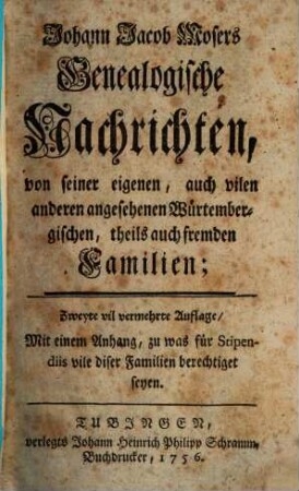 Johann Jacob Mosers Genealogische Nachrichten, von seiner eigenen, auch vilen anderen angesehenen Würtembergischen, theils auch fremden Familien