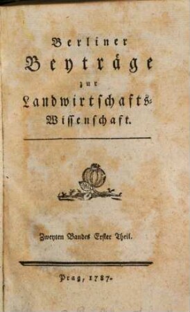 Berliner Beiträge zur Landwirthschaftswissenschaft. 2,1, 2,1. 1787