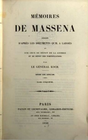 Mémoires d'André Masséna : rédigés d'après les documents qu'il a laissés et sur ceux du dépot de la guerre et du dépot des fortifications. 5