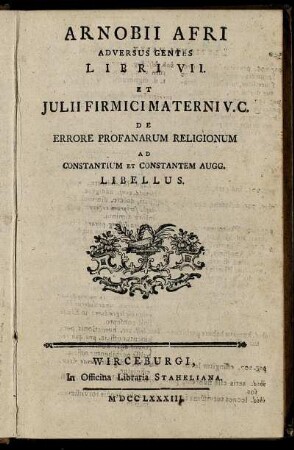 Arnobii Afri Adversus Gentes Libri VII. Et Julii Firmici Materni V.C. De Errore Profanarum Religionum Ad Constantium Et Constantem Augg. Libellus