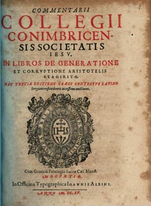 Commentarii Collegii Conimbricensis Societatis Iesv, In Libros De Generatione Et Corrvptione Aristotelis Stagiritae