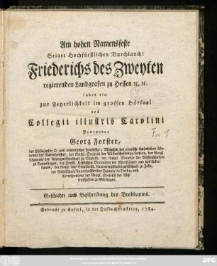 Am hohen Namensfeste Seiner Hochfürstlichen Durchlaucht Friederichs des Zweyten regierenden Landgrafen zu Hessen [et]c. [et]c. ladet ein zur Feyerlichkeit im grossen Hörsaal des Collegii illustris Carolini Prorector Georg Forster, der Philosophie D. und ordentlicher Professor, ... Geschichte und Beschreibung des Brodbaums