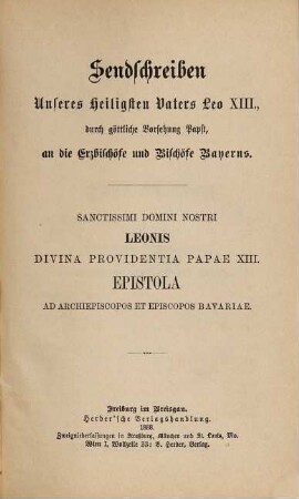 Sendschreiben unseres Heiligsten Vaters Leo XIII., durch göttliche Vorsehung Papst, an die Erzbischöfe und Bischöfe Bayerns : = Sanctissimi domini nostri Leonis divina providentia papae XIII. Epistola ad archiepiscopos et episcopos Bavariae