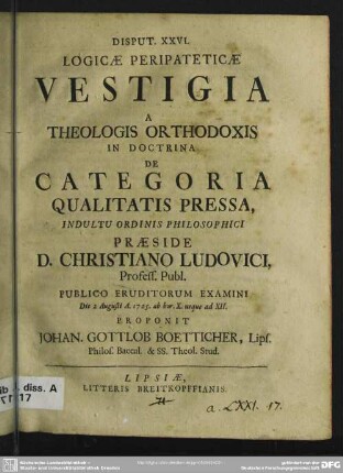 Disput. XXVI. Logicae Peripateticae Vestigia A Theologis Orthodoxis In Doctrina De Categoria Qualitatis Pressa ...