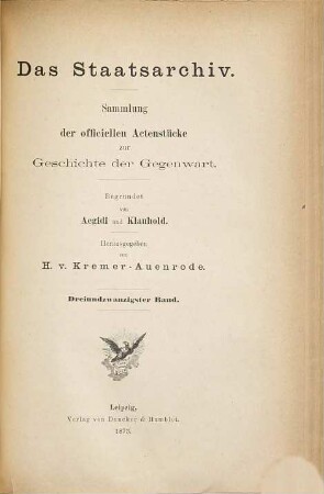 Das Staatsarchiv : Sammlung der offiziellen Aktenstücke zur Geschichte d. Gegenwart. 23. 1873