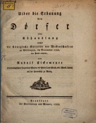 Uiber die Erbauung der Dörfer : eine Abhandlung welcher die Königliche Societät der Wissenschaften zu Göttingen, im November 1786, den Preiß ertheilte