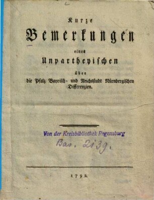 Kurze Bemerkungen eines Unpartheyischen über die Pfalz-Bayrisch- und Reichsstadt Nürnbergischen Differenzien