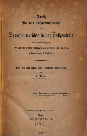 Zweck, Ziel und Behandlungsweise des Sprachunterrichts in der Volksschule unter Berücksichtigung der seit den letzten Jahrzehnten hierüber zur Geltung gekommenen Ansichten