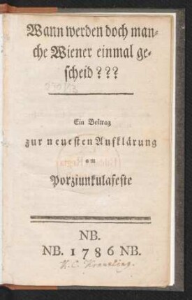 Wann werden doch manche Wiener einmal gescheid??? : Ein Beitrag zur neuesten Aufklärung am Porziunkulafeste