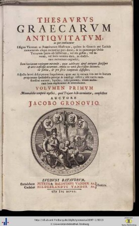 Band 1: Memorabilia temporis mythici, quod Trojano bello terminatur, complectens: Thesavrvs Graecarvm Antiqvitatvm: in quo continentur Effigies Virorum ac Foeminarum Illustrium, quibus in Graecis aut Latinis monumentis aliqua memoriae pars datur, & in quocunque Orbis Terrarum spatio ob historiam, vel res gestas, vel inventa, vel locis nomina data, ac doctrinam meruerunt cognosci ...