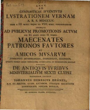Ad Gymnasticae Iuventutis Lustrationem Vernam ... Invitat Simulque De Antiquis Iuribus Ministerialium Sexti Clypei Disserere Incipit Iohannes Henricus Drümel, P.P. Et Rector Gymn. Ratisbon. ...